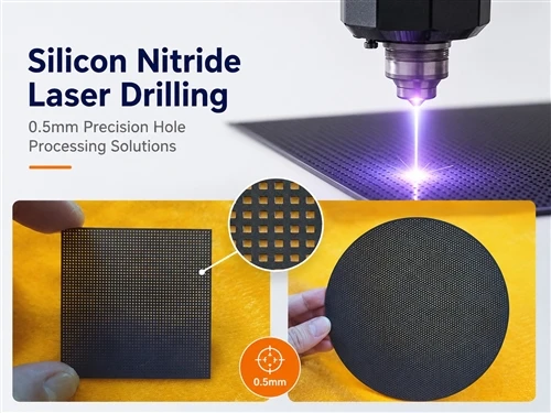 Silikon Nitrür Lazer Delme: 0,5 mm Hassas Delik İşleme için Zorluklar ve Çözümler